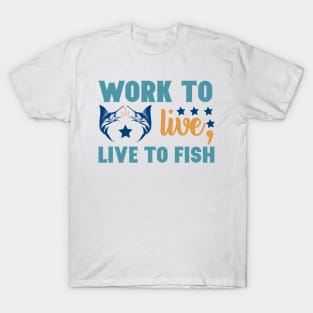 Work To Live Live to Fish Fishing Summer Hobby Professional Fisherman For Dads T-Shirt